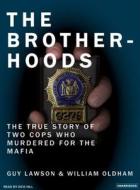 The Brotherhoods: The True Story of Two Cops Who Murdered for the Mafia di Guy Lawson, William Oldham edito da Tantor Audio