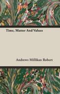Time, Matter And Values di Andrews Millikan Robert edito da Pomona Press