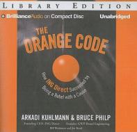 The Orange Code: How ING Direct Succeeded by Being a Rebel with a Cause di Arkadi Kuhlmann, Bruce Philp edito da Brilliance Audio