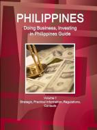 Philippines: Doing Business, Investing in Philippines Guide Volume 1 Strategic, Practical Information, Regulations, Cont di Inc Ibp edito da INTL BUSINESS PUBN