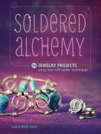 Soldered Alchemy di Laura Beth Love edito da F&W Publications Inc