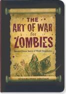 The Art of War for Zombies: Ancient Zombie Secrets of World Domination, Apocalypse Edition di Sun Tzumbie, Madame Cadavre Exquis, Rene J. Smith edito da PETER PAUPER