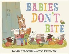 Babies Don\'t Bite di David Bedford, Tor Freeman edito da Hachette Children\'s Books