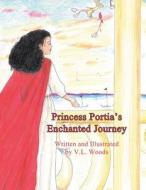Princess Portia's Enchanted Journey di Valerie Woods edito da America Star Books
