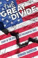 The Great Divide: Story of the 2016 U.S. Presidential Race di Howard Harrison edito da DOG EAR PUB LLC