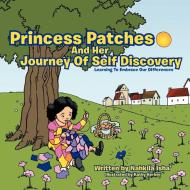 Princess Patches and Her Journey of Self Discovery: Learning to Embrace Our Differences di Nahkila Isha' edito da AUTHORHOUSE