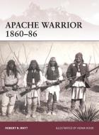 Apache Warrior 1860-86 di Robert N. Watt edito da Bloomsbury Publishing PLC