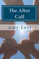 The Altar Call di Mrs Amy Levi, Amy Levi edito da Createspace
