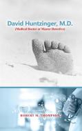 David Hunzinger, M.D. (Medical Doctor or Master Detective) di Robert M. Thompson edito da ROSEDOG BOOKS