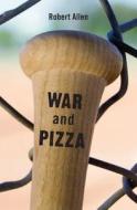 War and Pizza di Robert Allen edito da Createspace