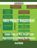 Agile Project Management - Simple Steps to Win, Insights and Opportunities for Maxing Out Success di Gerard Blokdijk edito da Complete Publishing