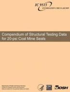 Compendium of Structural Testing Data for 20-Psi Coal Mine Seals di Department of Health and Human Services, Centers for Disease Cont And Prevention, National Institute Fo Safety and Health edito da Createspace