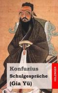 Schulgesprache: (Gia Yu) di Konfuzius edito da Createspace