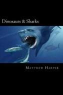 Dinosaurs & Sharks: A Fascinating Book Containing Facts, Trivia, Images & Memory Recall Quiz: Suitable for Adults & Children di Matthew Harper edito da Createspace