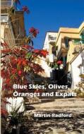 Blue Skies, Olives, Oranges and Expats di Martin Radford edito da Createspace