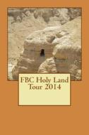 Fbc Holy Land Tour 2014 di William E. Johnson edito da Createspace