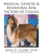 Medical, Genetic & Behavioral Risk Factors of Collies di Dvm Ross D. Clark edito da Xlibris