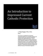 An Introduction to Impressed Current Cathodic Protection di J. Paul Guyer edito da Createspace