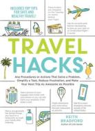 Travel Hacks: Any Procedures or Actions That Solve a Problem, Simplify a Task, Reduce Frustration, and Make Your Next Tr di Keith Bradford edito da ADAMS MEDIA