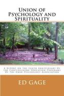 Union of Psychology and Spirituality: A Report on the Tenth Anniversary of the Containing Education Programs of the Ohio Psychology Association di Ed Gage edito da Createspace