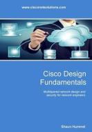 Cisco Design Fundamentals: Multilayered Design Approach for Network Engineers di Shaun L. Hummel edito da Createspace