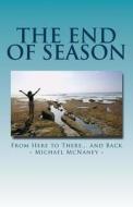 The End of Season: From Here to There... and Back di Michael E. McNaney edito da Createspace