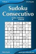 Sudoku Consecutivo - Da Facile a Diabolico - Volume 1 - 276 Puzzle di Nick Snels edito da Createspace