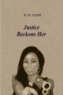Justice Beckons Her di E. D. Clay edito da Createspace