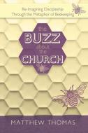 The Buzz About The Church di Matthew Thomas edito da Westbow Press