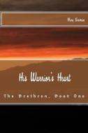 His Warrior's Heart: The Brethren, Book One di Mary Newman edito da Createspace