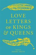 Love Letters Of Kings And Queens di Daniel Smith edito da Quercus Publishing