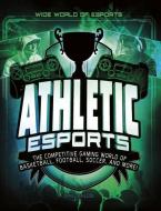 Athletic Esports: The Competitive Gaming World of Basketball, Football, Soccer, and More! di Daniel Mauleon edito da CAPSTONE PR