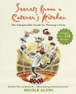 Secrets from a Caterer's Kitchen: The Indispensable Guide for Planning a Party di Nicole Aloni edito da PERIGEE BOOKS