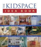 The Kidspace Idea Book di Wendy Adler Jordan edito da Taunton Press