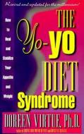 The Yo-Yo Diet Syndrome: How to Heal and Stabilize Your Appetite and Weight di Doreen Virtue edito da Hay House