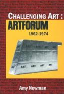 Challenging Art: Artforum 1962-1974 di Amy Newman edito da Soho Press