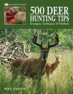 500 Deer Hunting Tips di Bill Vaznis edito da Rockport Publishers Inc.