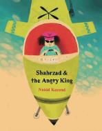 Shahrzad and the Angry King di Nahid Kazemi edito da ENCHANTED LION BOOKS