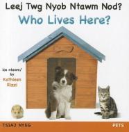 Who Lives Here? Pets (Hmong/Eng) di Kathleen Rizzi edito da Star Bright Books