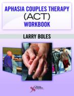 Aphasia Couples Therapy (ACT) Workbook di Larry Boles edito da PLURAL PUBLISHING