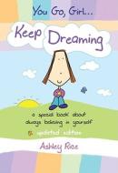You Go, Girl... Keep Dreaming: A Special Book about Always Believing in Yourself di Ashley Rice edito da Blue Mountain Arts
