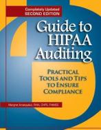 Guide to Hippa Auditing: Practical Tools for Pirvacy and Security Compliance di Margret Amatayakul edito da Hcpro Inc.