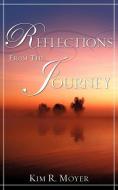 Reflections from the Journey di Kim R. Moyer edito da XULON PR