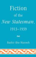 Fiction of the New Statesman, 1913-1939 di Bashir Abu-Manneh edito da University of Delaware Press