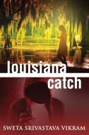 Louisiana Catch di Sweta Srivastava Vikram edito da Modern History Press