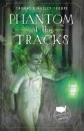 Phantom of the Tracks di Thomas Kingsley Troupe edito da JOLLY FISH PR