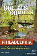60 Hikes Within 60 Miles: Philadelphia: Including Surrounding Counties and Outlying Areas of New Jersey and Delaware di Lori Litchman edito da MENASHA RIDGE PR