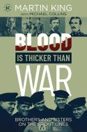 Blood Is Thicker Than War: Brothers and Sisters on the Front Lines di Martin King edito da PERMUTED PR