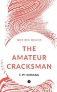 THE AMATEUR CRACKSMAN di E. W. edito da Notion Press