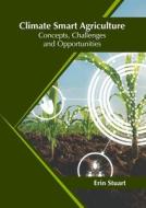 Climate Smart Agriculture: Concepts, Challenges and Opportunities edito da SYRAWOOD PUB HOUSE